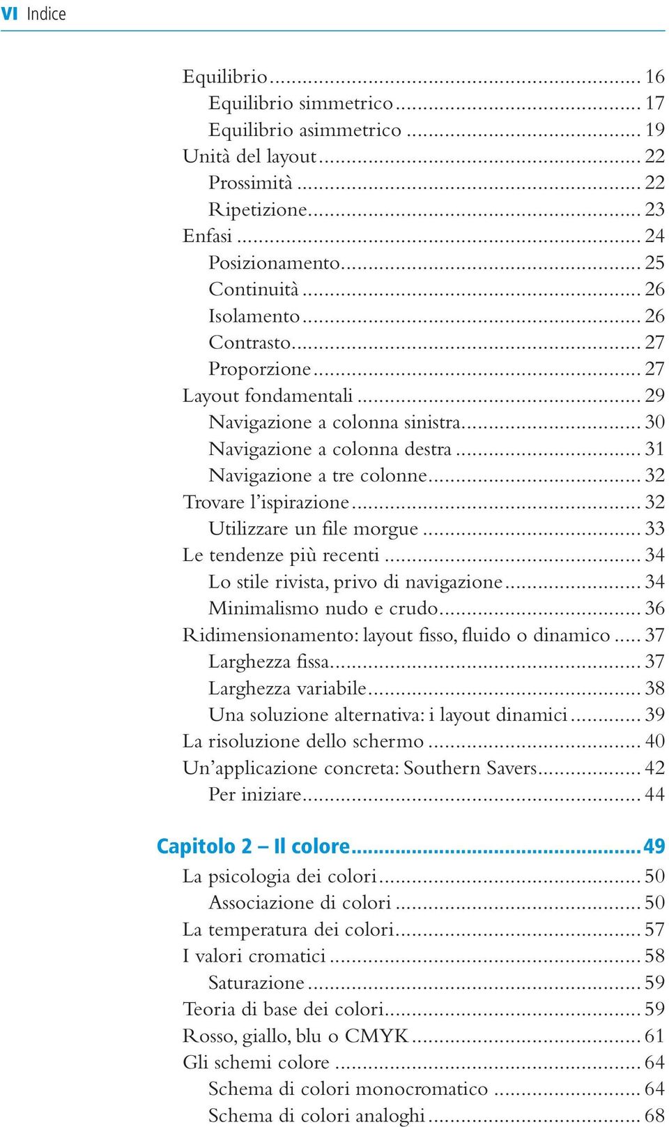 .. 32 Trovare l ispirazione... 32 Utilizzare un file morgue... 33 Le tendenze più recenti... 34 Lo stile rivista, privo di navigazione... 34 Minimalismo nudo e crudo.