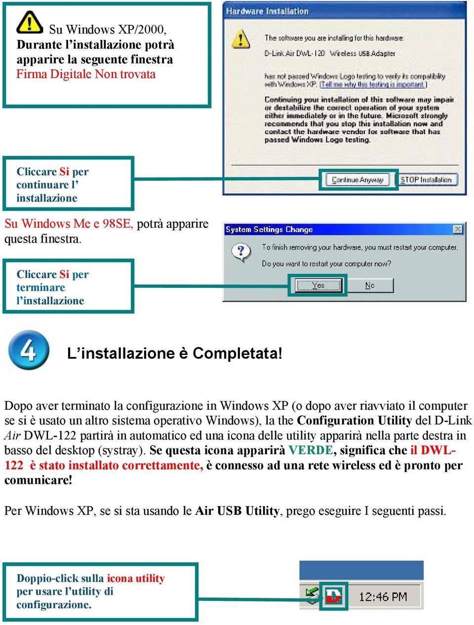 Dopo aver terminato la configurazione in Windows XP (o dopo aver riavviato il computer se si è usato un altro sistema operativo Windows), la the Configuration Utility del D-Link Air DWL-122 partirà