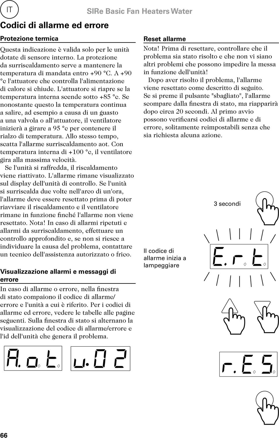 L'attuatore si riapre se la temperatura interna scende sotto +85 c.