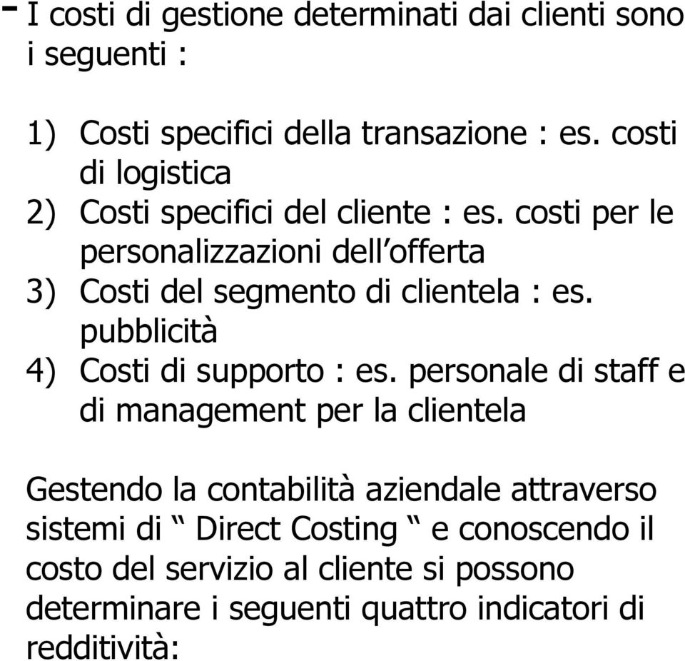 costi per le personalizzazioni dell offerta 3) Costi del segmento di clientela : es. pubblicità 4) Costi di supporto : es.