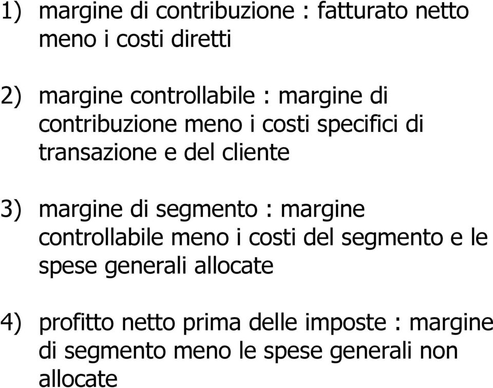 di segmento : margine controllabile meno i costi del segmento e le spese generali allocate