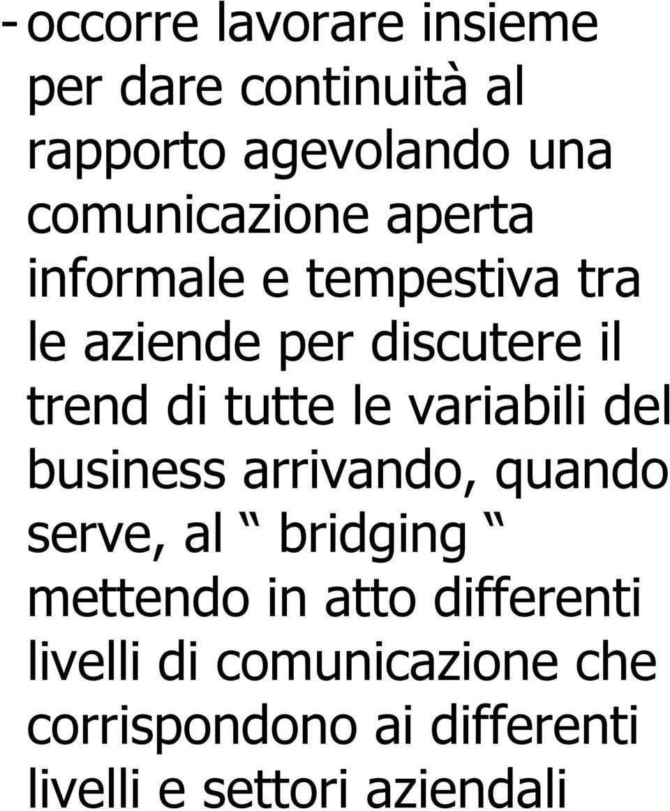 tutte le variabili del business arrivando, quando serve, al bridging mettendo in