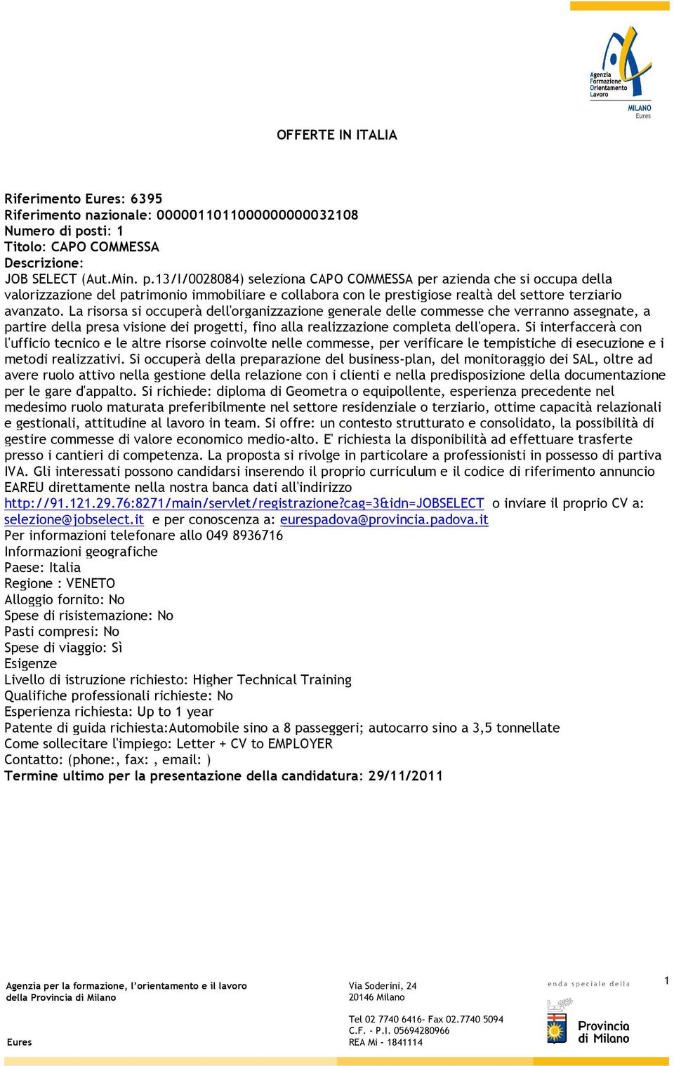 La risorsa si occuperà dell'organizzazione generale delle commesse che verranno assegnate, a partire della presa visione dei progetti, fino alla realizzazione completa dell'opera.