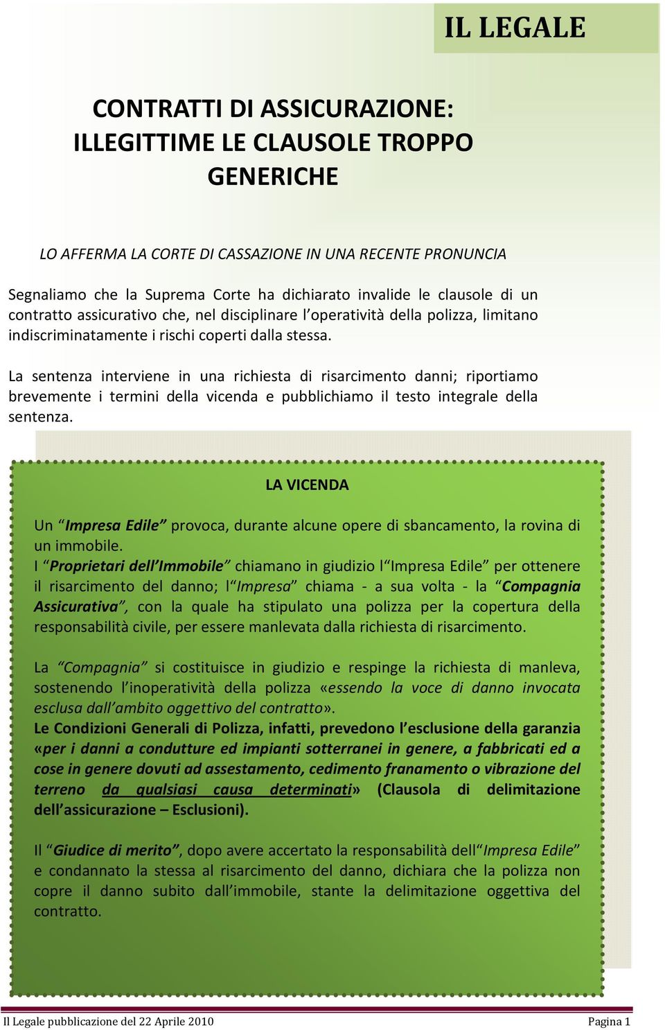 La sentenza interviene in una richiesta di risarcimento danni; riportiamo brevemente i termini della vicenda e pubblichiamo il testo integrale della sentenza.