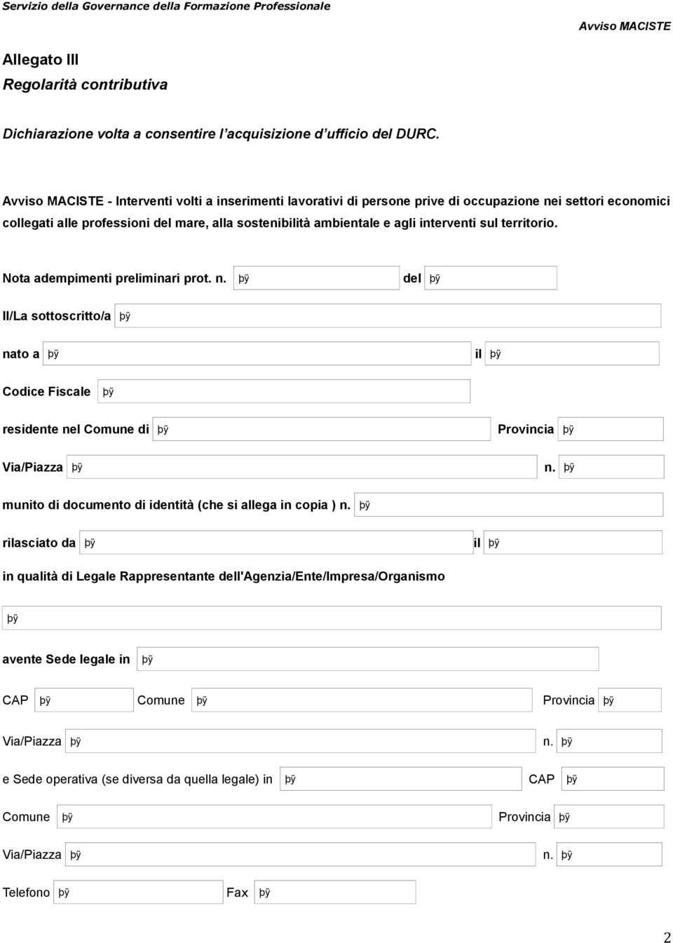 territorio. Nota adempimenti preliminari prot. n. del Il/La sottoscritto/a nato a il Codice Fiscale residente nel Comune di Provincia Via/Piazza n.