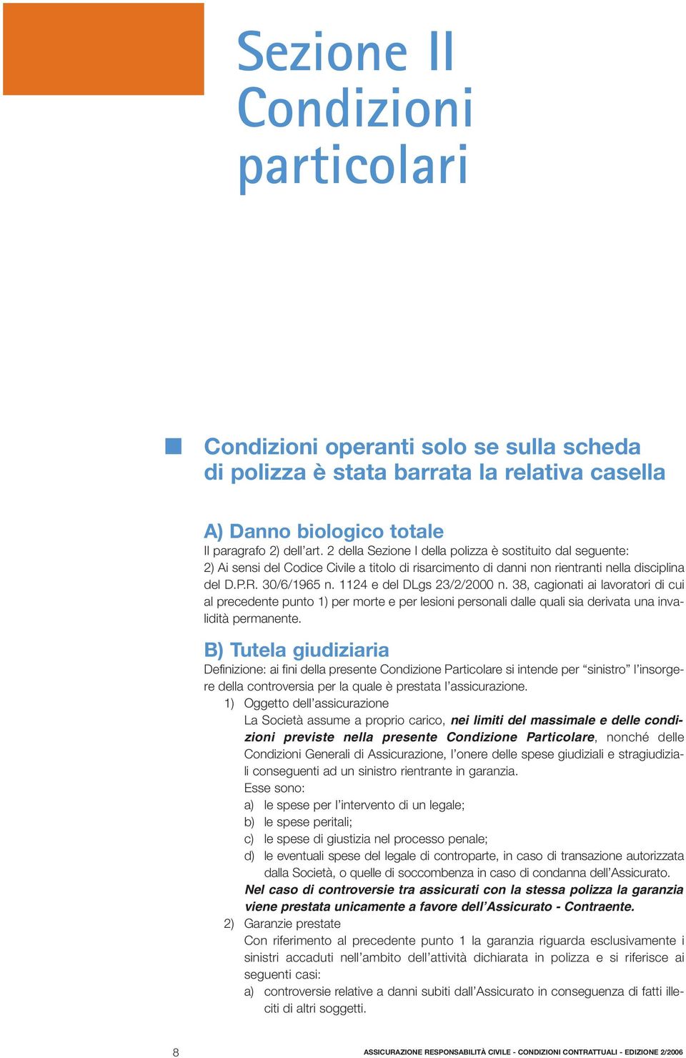 1124 e del DLgs 23/2/2000 n. 38, cagionati ai lavoratori di cui al precedente punto 1) per morte e per lesioni personali dalle quali sia derivata una invalidità permanente.