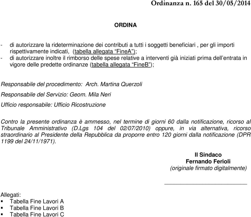 inoltre il rimborso delle spese relative a interventi già iniziati prima dell entrata in vigore delle predette ordinanze (tabella allegata FineB ); Responsabile del procedimento: Arch.