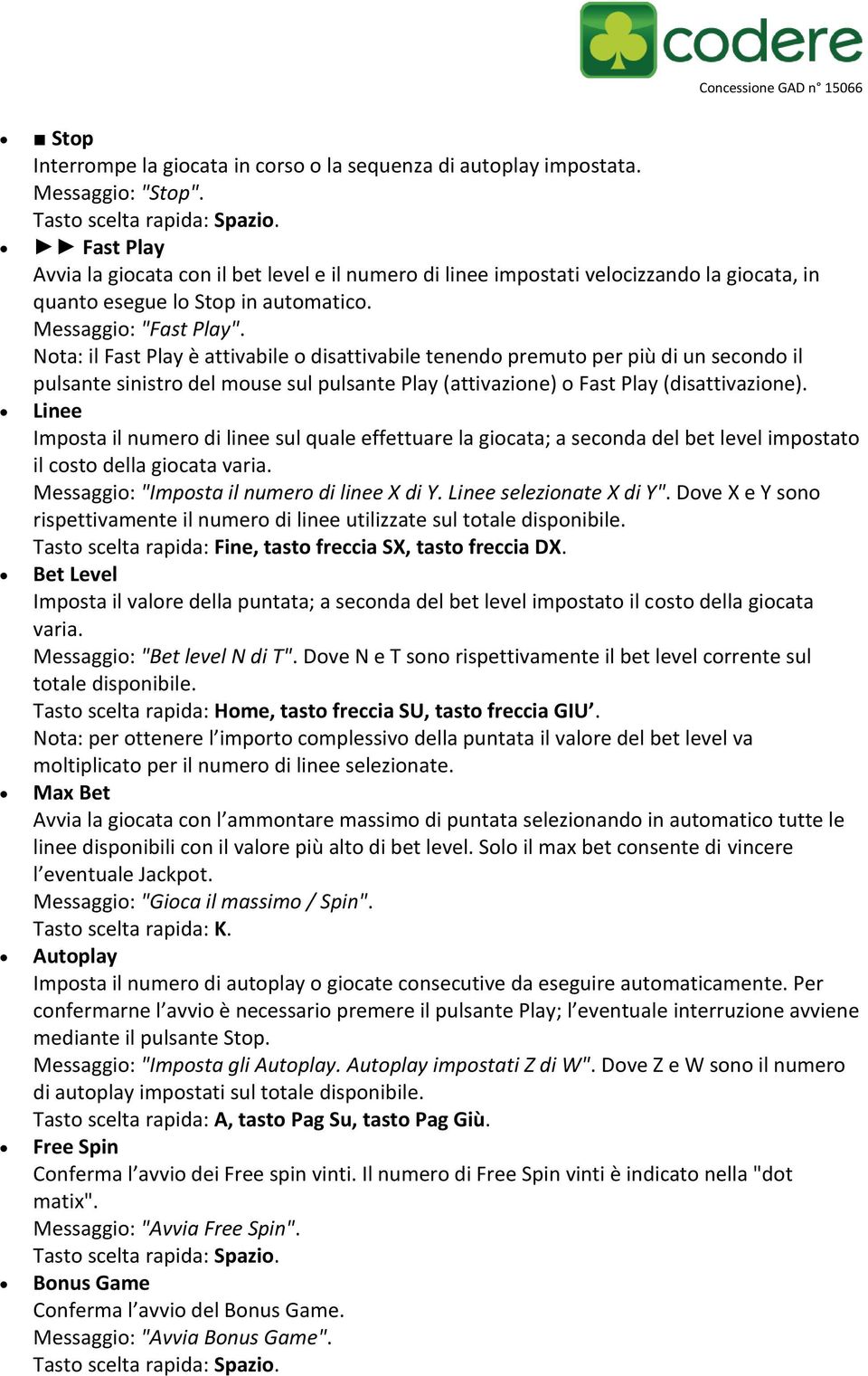 Nota: il Fast Play è attivabile o disattivabile tenendo premuto per più di un secondo il pulsante sinistro del mouse sul pulsante Play (attivazione) o Fast Play (disattivazione).