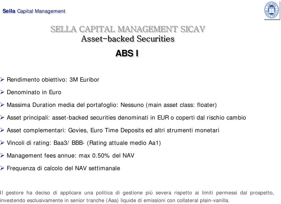 Vincoli di rating: Baa3/ BBB- (Rating attuale medio Aa1) Management fees annue: max 0.
