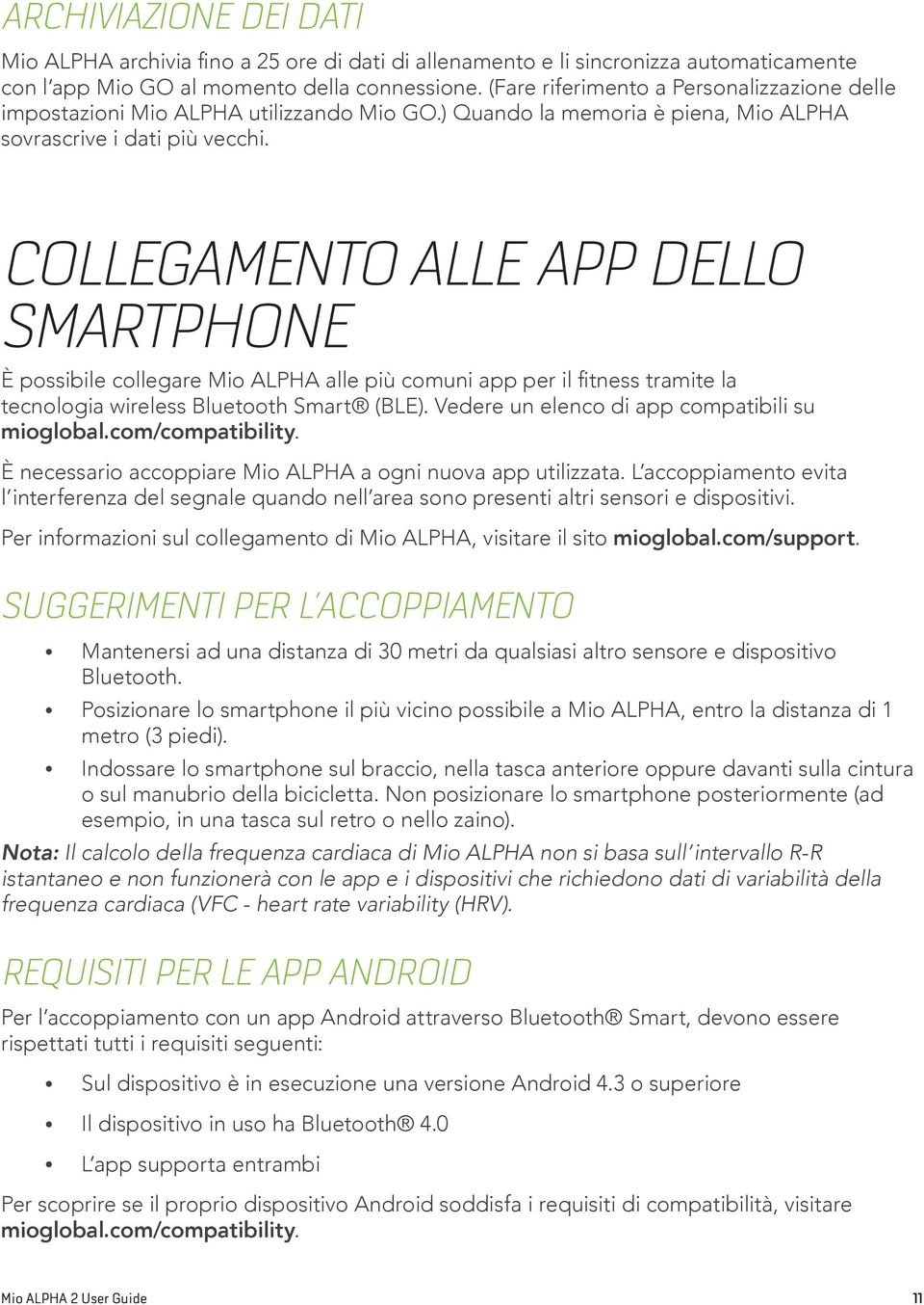 COLLEGAMENTO ALLE APP DELLO SMARTPHONE È possibile collegare Mio ALPHA alle più comuni app per il fitness tramite la tecnologia wireless Bluetooth Smart (BLE).