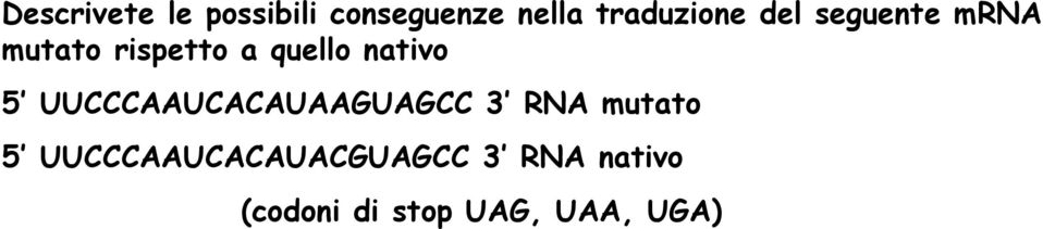 quello nativo 5 UUCCCAAUCACAUAAGUAGCC 3 RNA mutato