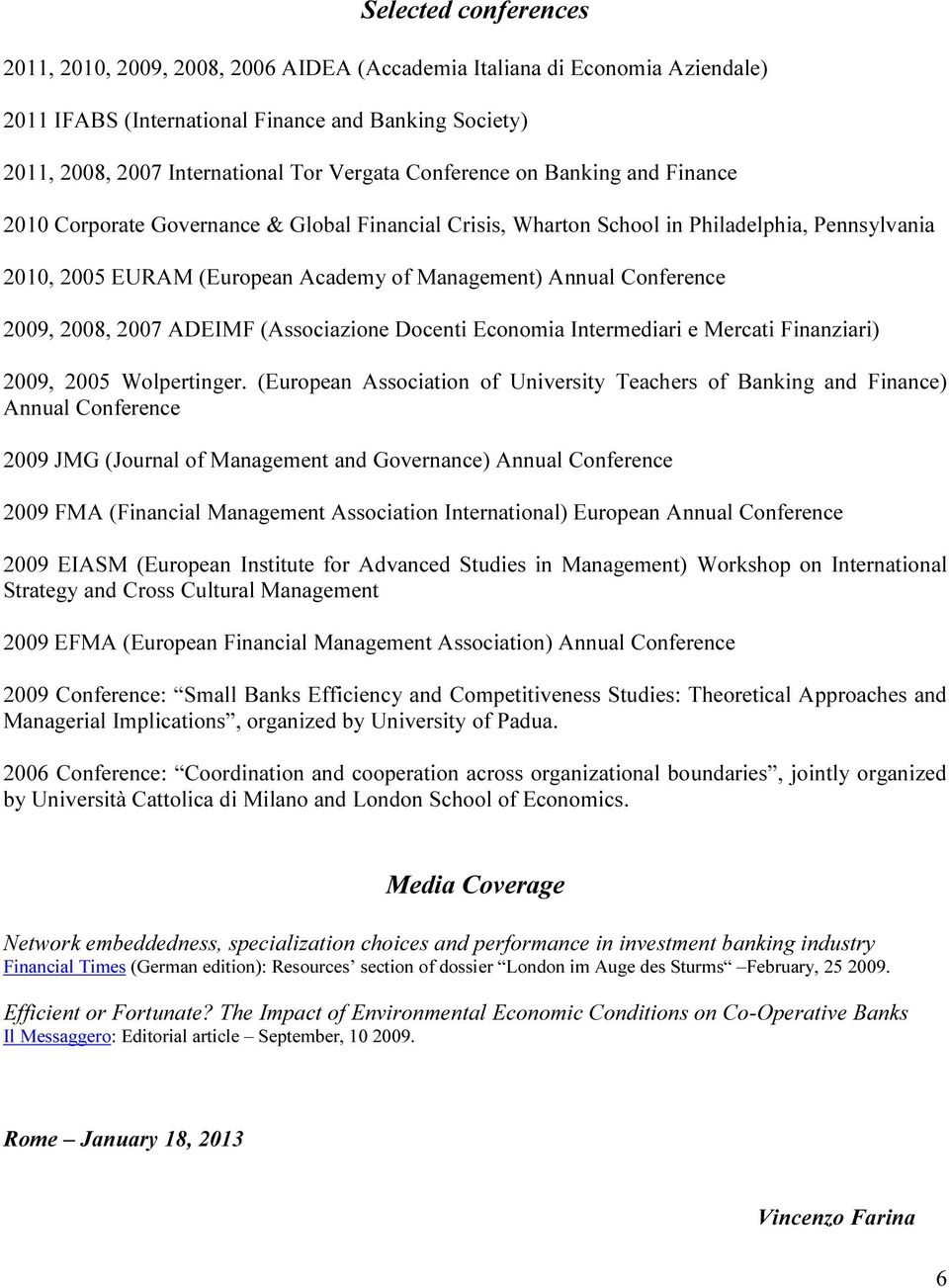 2009, 2008, 2007 ADEIMF (Associazione Docenti Economia Intermediari e Mercati Finanziari) 2009, 2005 Wolpertinger.