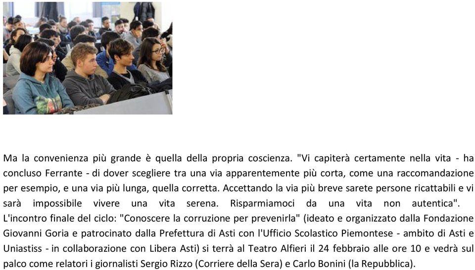 Accettando la via più breve sarete persone ricattabili e vi sarà impossibile vivere una vita serena. Risparmiamoci da una vita non autentica".