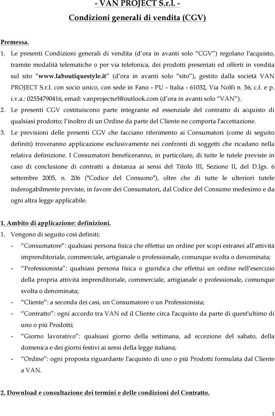 www.laboutiquestyle.it (d ora in avanti solo sito ), gestito dalla società VAN PROJECT S.r.l. con socio unico, con sede in Fano - PU - Italia - 61032, Via Nolfi n. 56, c.f. e p. i.v.a.: 02554790416, email: vanprojectsrl@outlook.