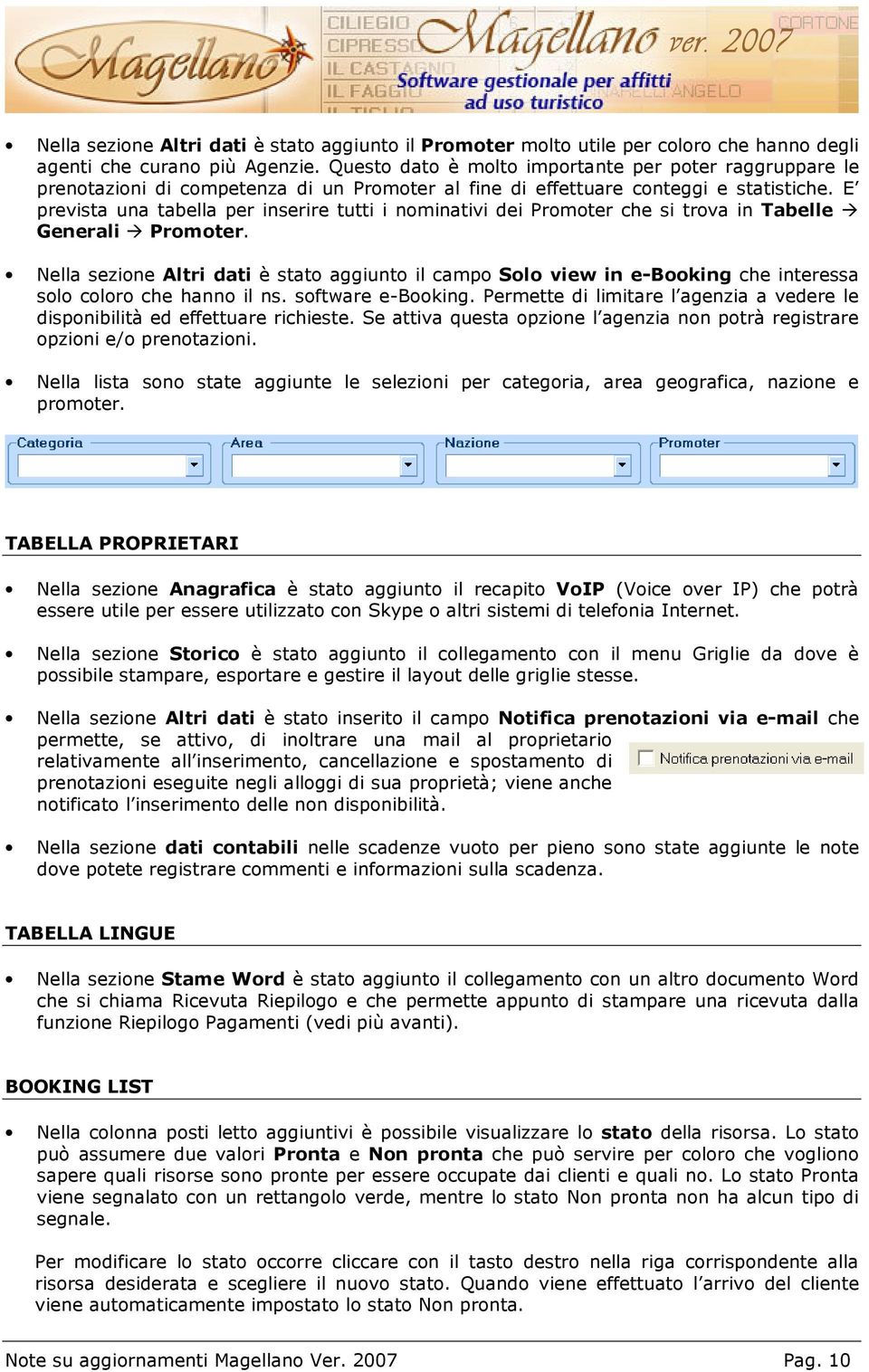 E prevista una tabella per inserire tutti i nominativi dei Promoter che si trova in Tabelle Generali Promoter.