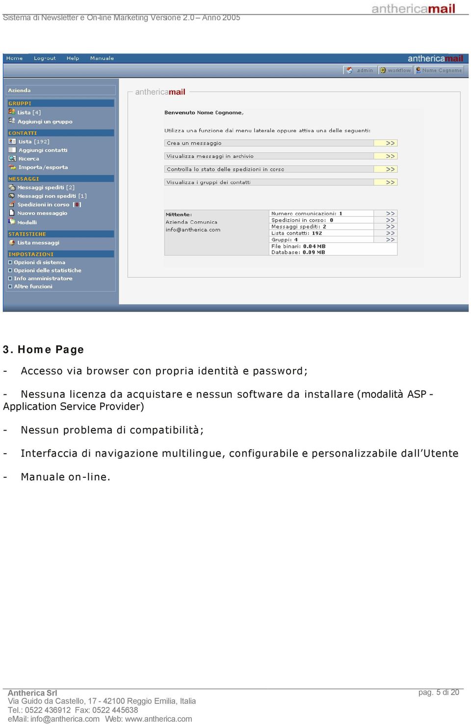 Service Provider) - Nessun problema di compatibilità; - Interfaccia di