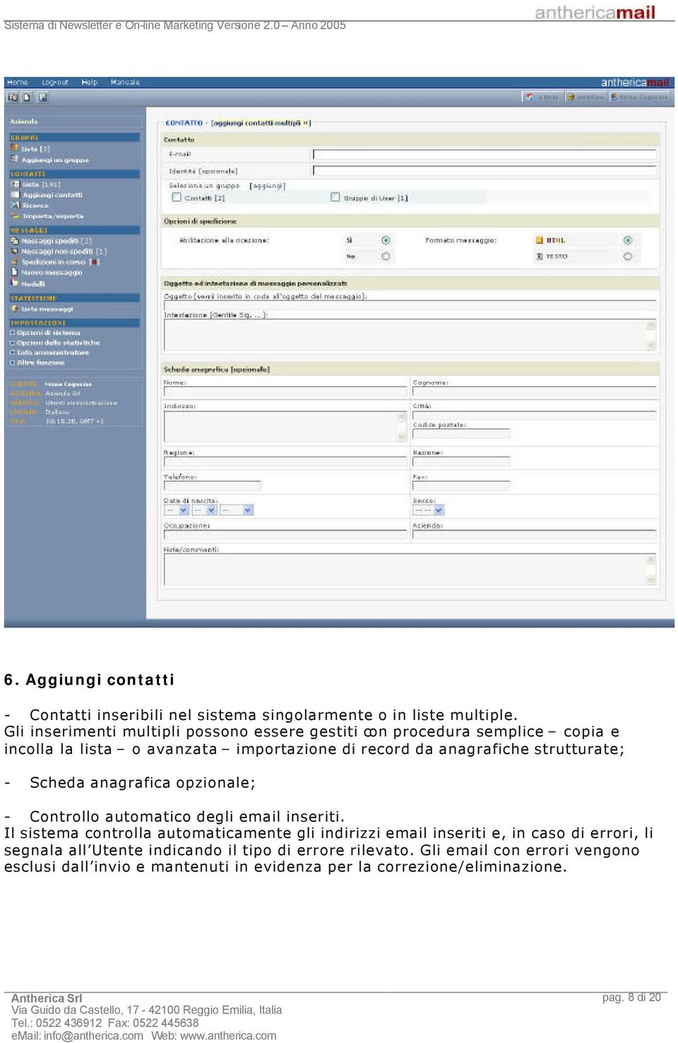 strutturate; - Scheda anagrafica opzionale; - Controllo automatico degli email inseriti.