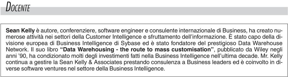 Il suo libro Data Warehousing - the route to mass customisation, pubblicato da Wiley negli anni 90, ha condizionato molti degli investimenti fatti nella Business Intelligence