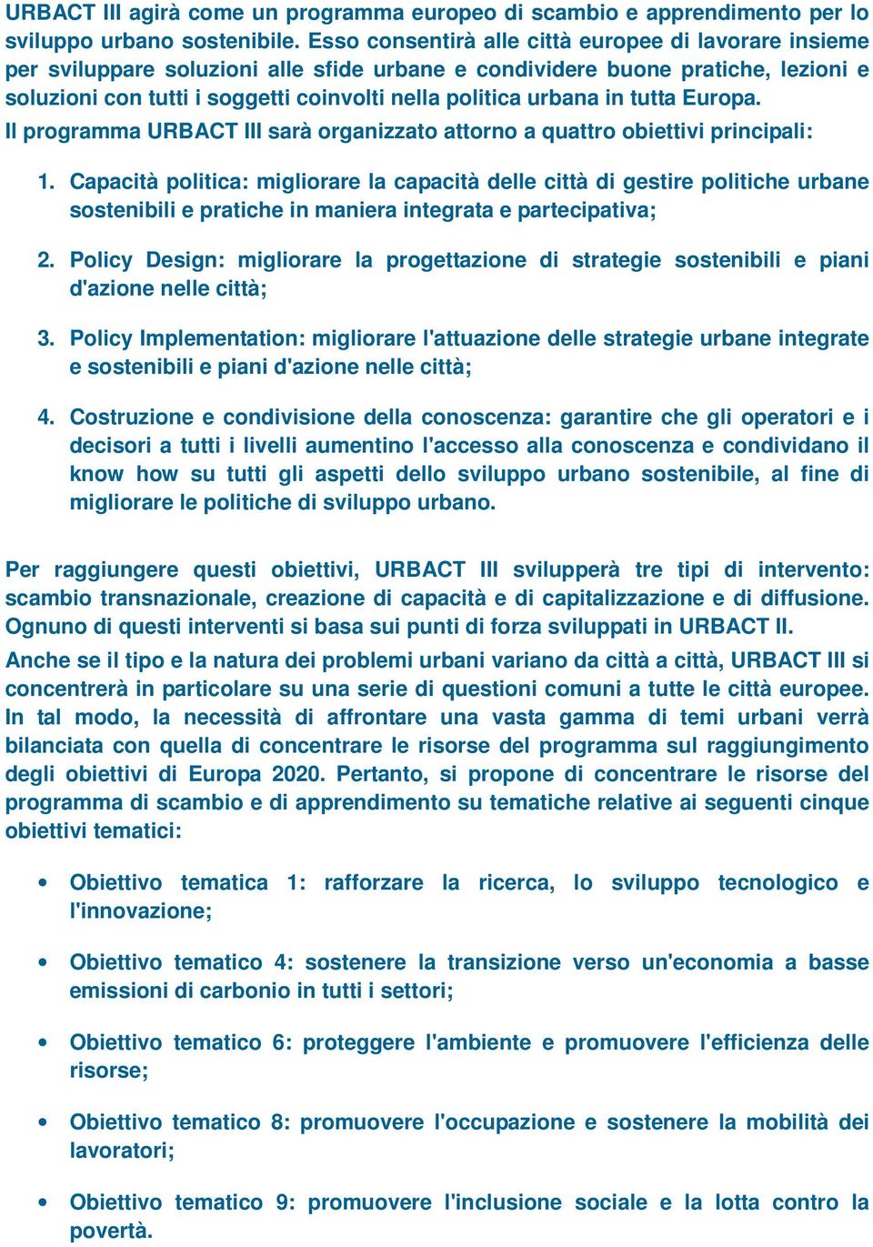 urbana in tutta Europa. Il programma URBACT III sarà organizzato attorno a quattro obiettivi principali: 1.