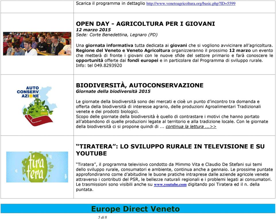 Regione del Veneto e Veneto Agricoltura organizzeranno il prossimo 12 marzo un evento che metterà di fronte i giovani con le nuove sfide del settore primario e farà conoscere le opportunità offerte