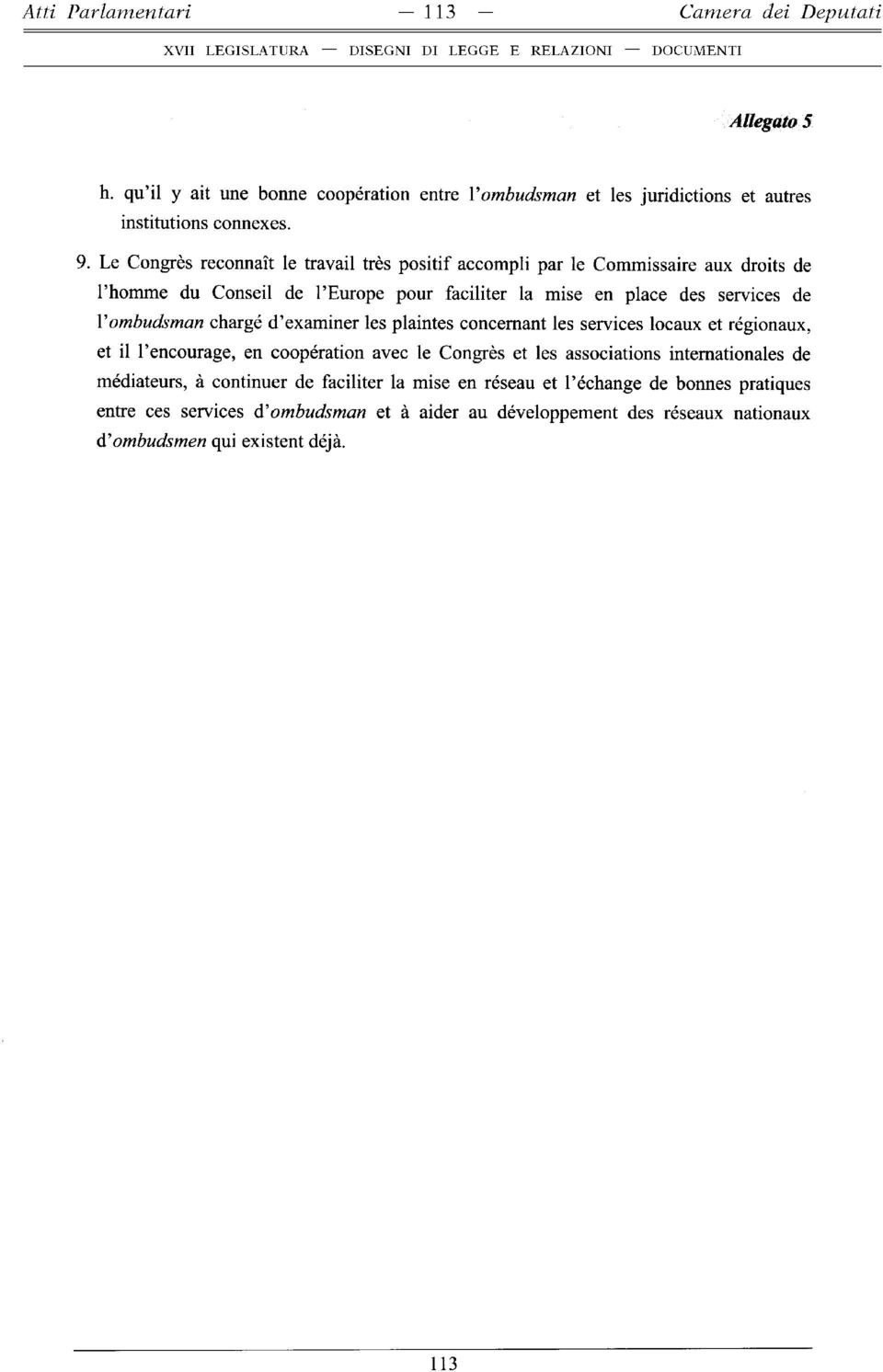 chargé d examiner les plaintes concernant les services locaux et régionaux, et il l encourage, en coopération avec le Congrès et les associations internationales de médiateurs, à