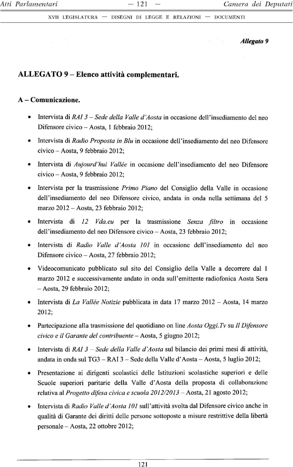 neo Difensore civico - Aosta, 9 febbraio 2012; Intervista di Aujourd hui Vallèe in occasione dell insediamento del neo Difensore civico - Aosta, 9 febbraio 2012; Intervista per la trasmissione Primo