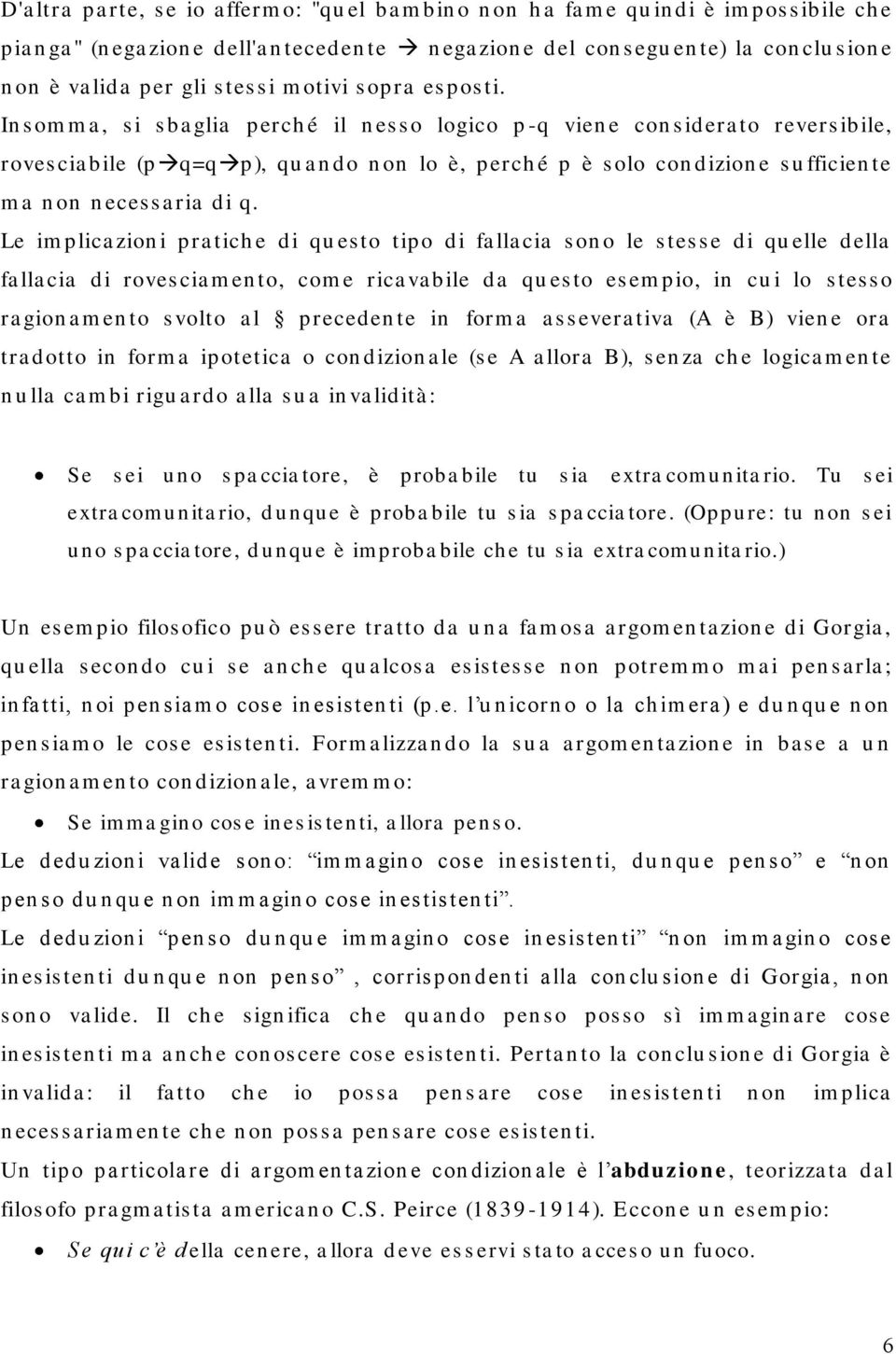 In s om m a, s i s ba glia perch é il n es s o logico p -q vien e con s idera to revers ibile, roves cia bile (p q=q p), qu a n do n on lo è, perch é p è s olo con dizion e s u fficien te m a n on n