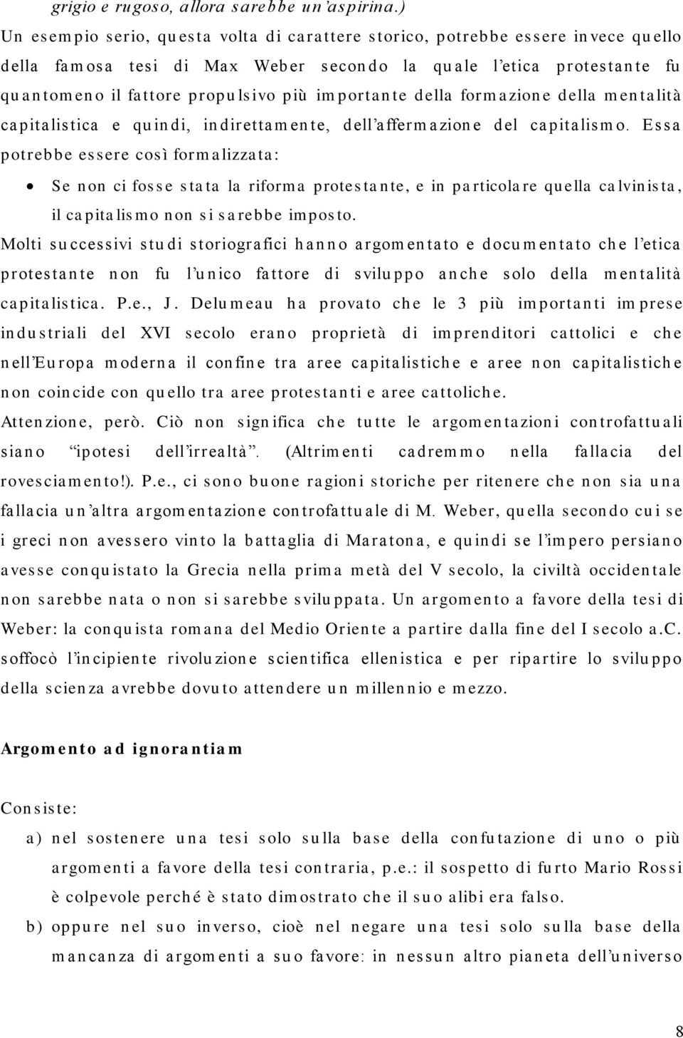 fa ttore propu ls ivo più im porta n te della form a zion e della m en ta lità ca pita lis tica e qu in di, in diretta m en te, dell a fferm a zion e del ca pita lis m o.