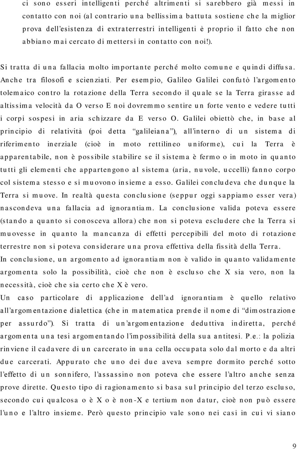 Si tra tta di u n a fa lla cia m olto im porta n te perch é m olto com u n e e qu in di diffu s a. An ch e tra filos ofi e s cien zia ti.