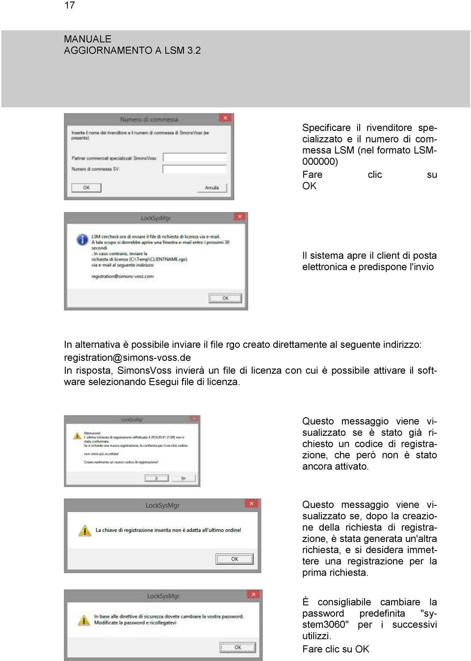 de In risposta, SimonsVoss invierà un file di licenza con cui è possibile attivare il software selezionando Esegui file di licenza.