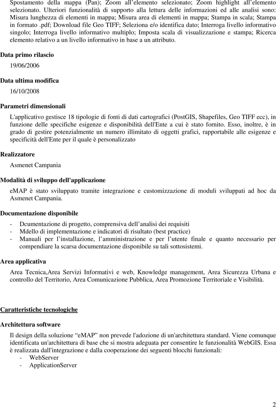 pdf; Download file Geo TIFF; Seleziona e/o identifica dato; Interroga livello informativo singolo; Interroga livello informativo multiplo; Imposta scala di visualizzazione e stampa; Ricerca elemento