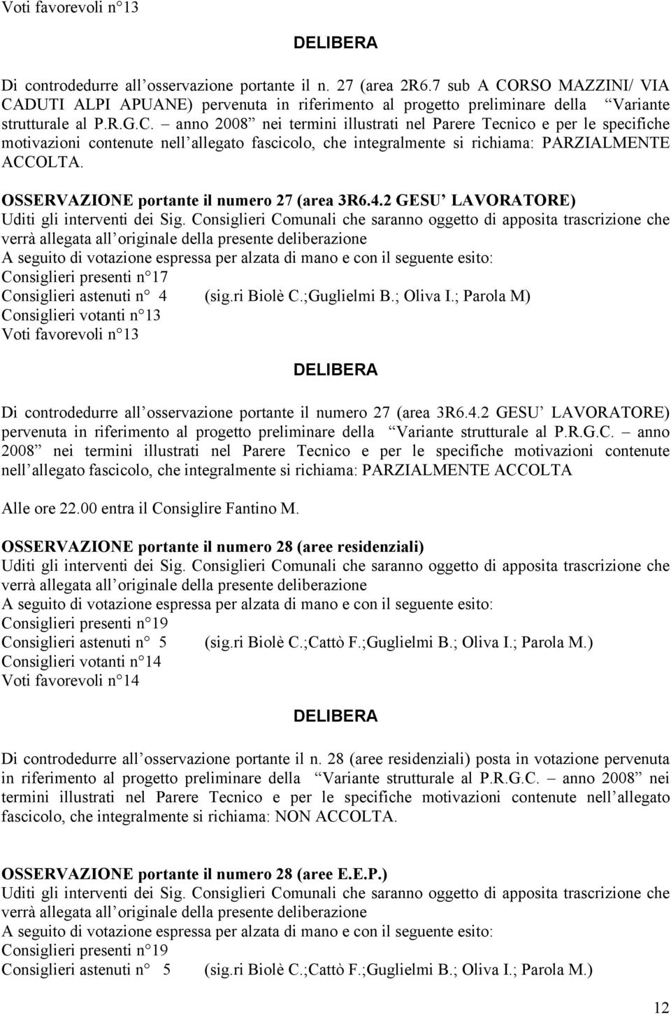 OSSERVAZIONE portante il numero 27 (area 3R6.4.2 GESU LAVORATORE) Consiglieri astenuti n 4 (sig.ri Biolè C.;Guglielmi B.; Oliva I.