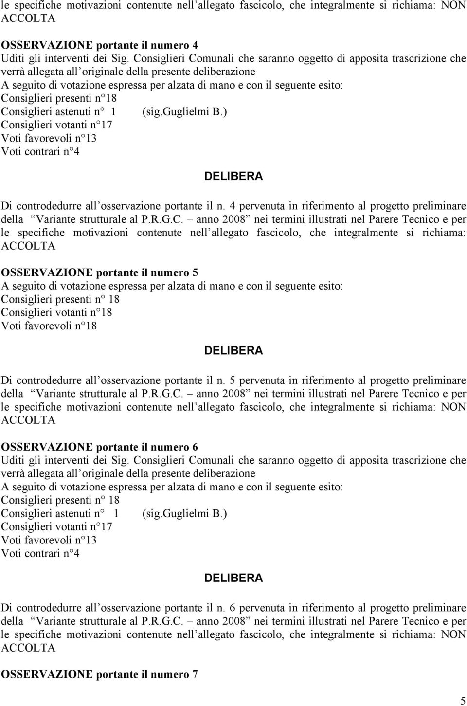 4 pervenuta in riferimento al progetto preliminare OSSERVAZIONE portante il numero 5 Di controdedurre all osservazione portante il n.