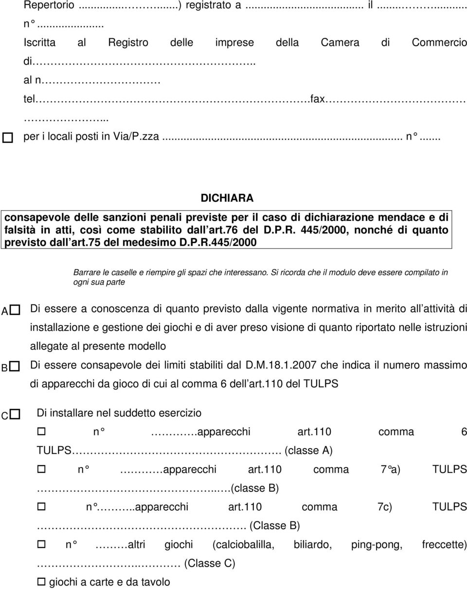 Si ricorda che il modulo deve essere compilato in ogni sua parte A Di essere a conoscenza di quanto previsto dalla vigente normativa in merito all attività di installazione e gestione dei giochi e di