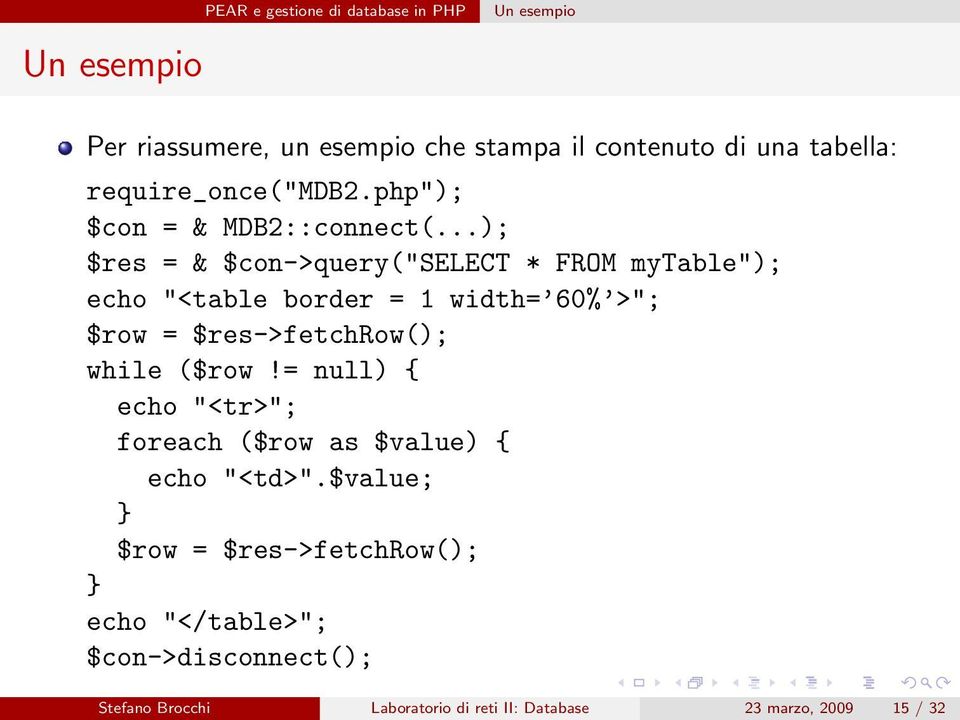 ..); $res = & $con->query("select * FROM mytable"); echo "<table border = 1 width= 60% >"; $row = $res->fetchrow(); while ($row!