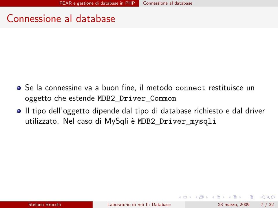 Common Il tipo dell oggetto dipende dal tipo di database richiesto e dal driver utilizzato.