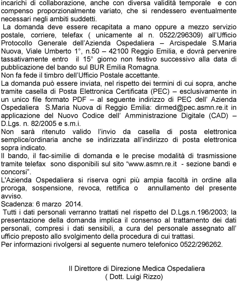 Maria Nuova, Viale Umberto 1, n.50 42100 Reggio Emilia, e dovrà pervenire tassativamente entro il 15 giorno non festivo successivo alla data di pubblicazione del bando sul BUR Emilia Romagna.
