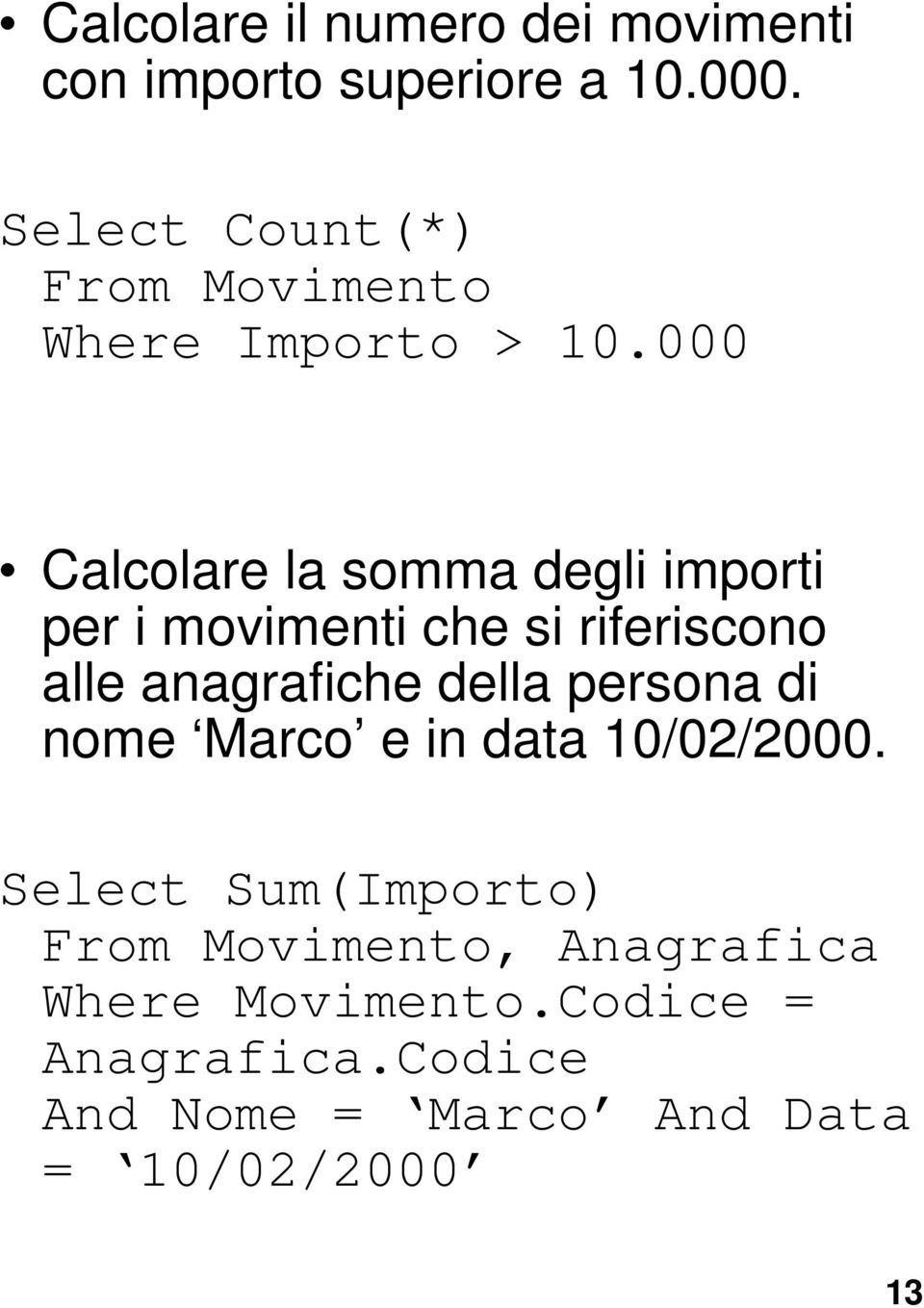 000 Calcolare la somma degli importi per i movimenti che si riferiscono alle anagrafiche della