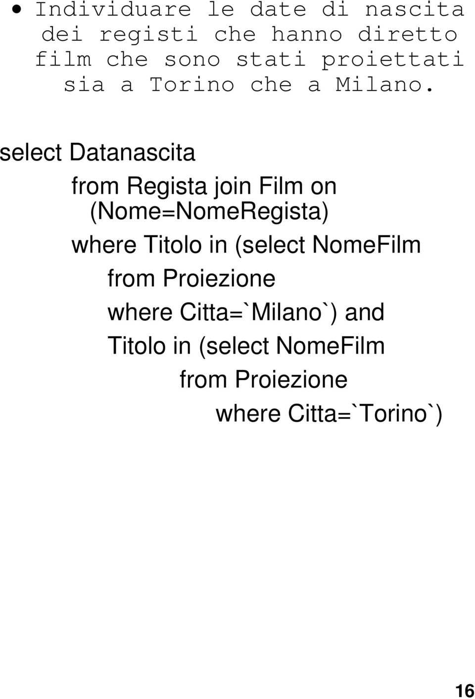 select Datanascita from Regista join Film on (Nome=NomeRegista) where Titolo in