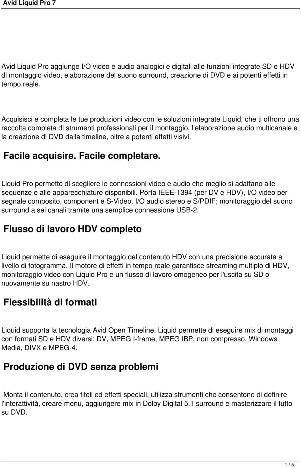 Acquisisci e completa le tue produzioni video con le soluzioni integrate Liquid, che ti offrono una raccolta completa di strumenti professionali per il montaggio, l elaborazione audio multicanale e