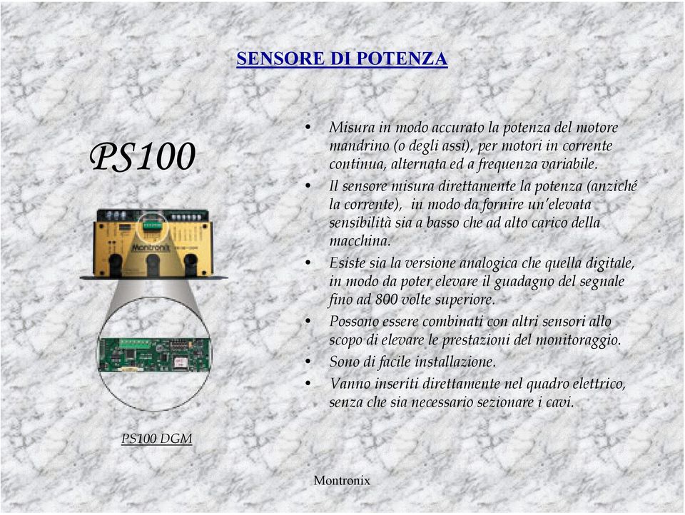 Esiste sia la versione analogica che quella digitale, in modo da poter elevare il guadagno del segnale fino ad 800 volte superiore.