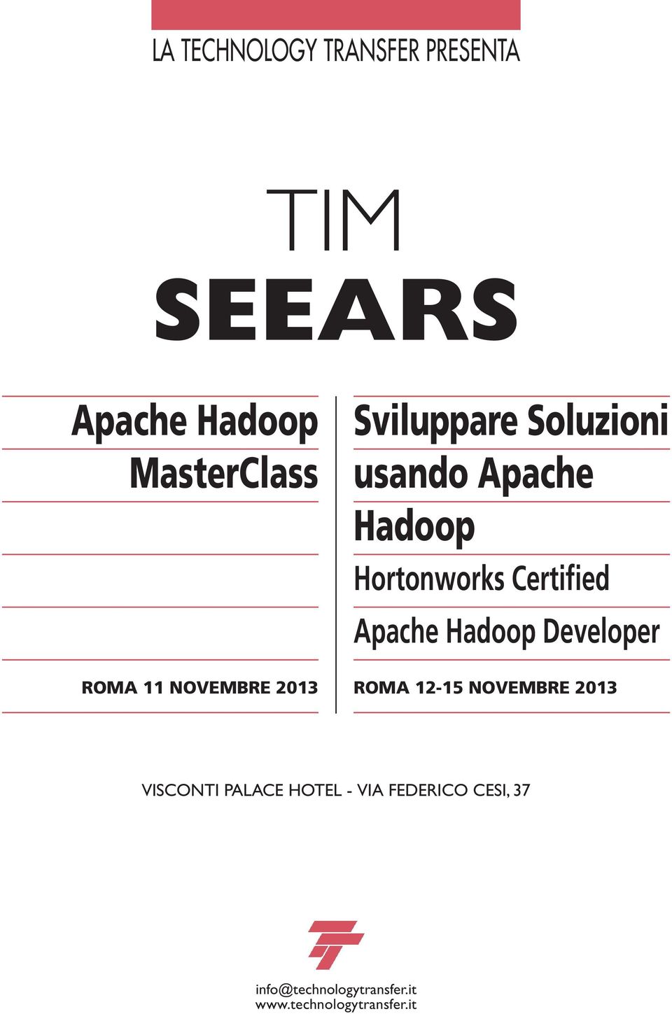 Hadoop Developer ROMA 11 NOVEMBRE 2013 ROMA 12-15 NOVEMBRE 2013 VISCONTI