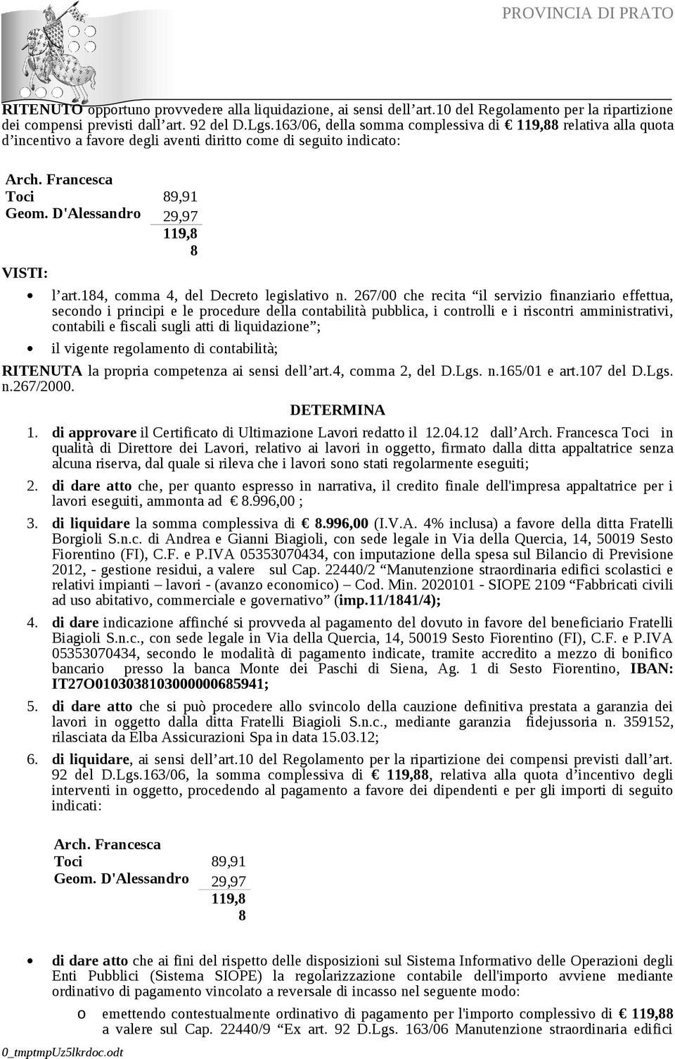 D'Alessandro 29,97 119,8 8 VISTI: l art.184, comma 4, del Decreto legislativo n.