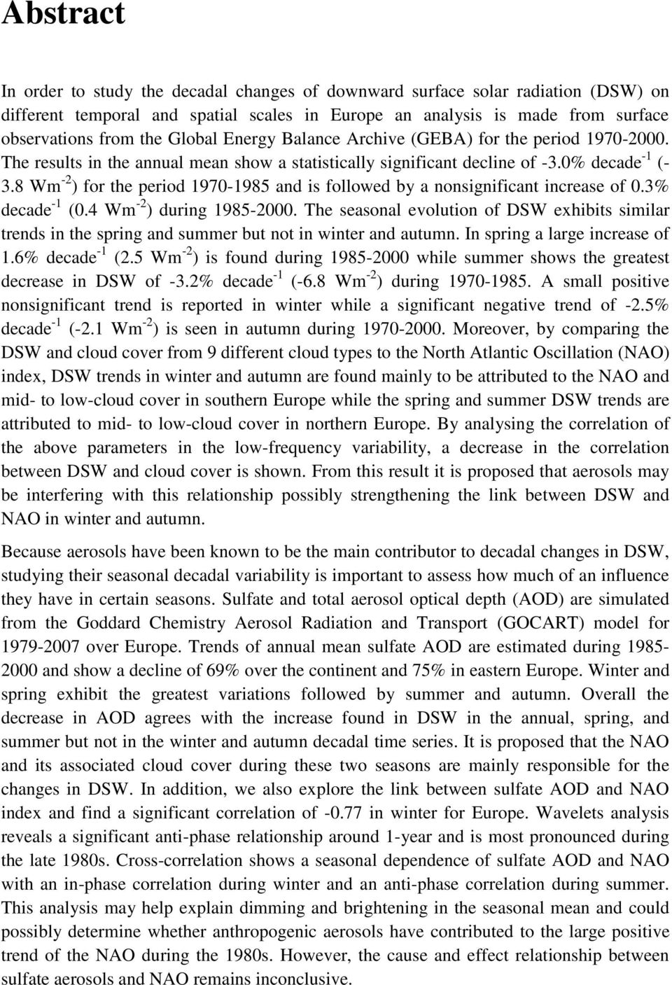 8 Wm -2 ) for the period 1970-1985 and is followed by a nonsignificant increase of 0.3% decade -1 (0.4 Wm -2 ) during 1985-2000.