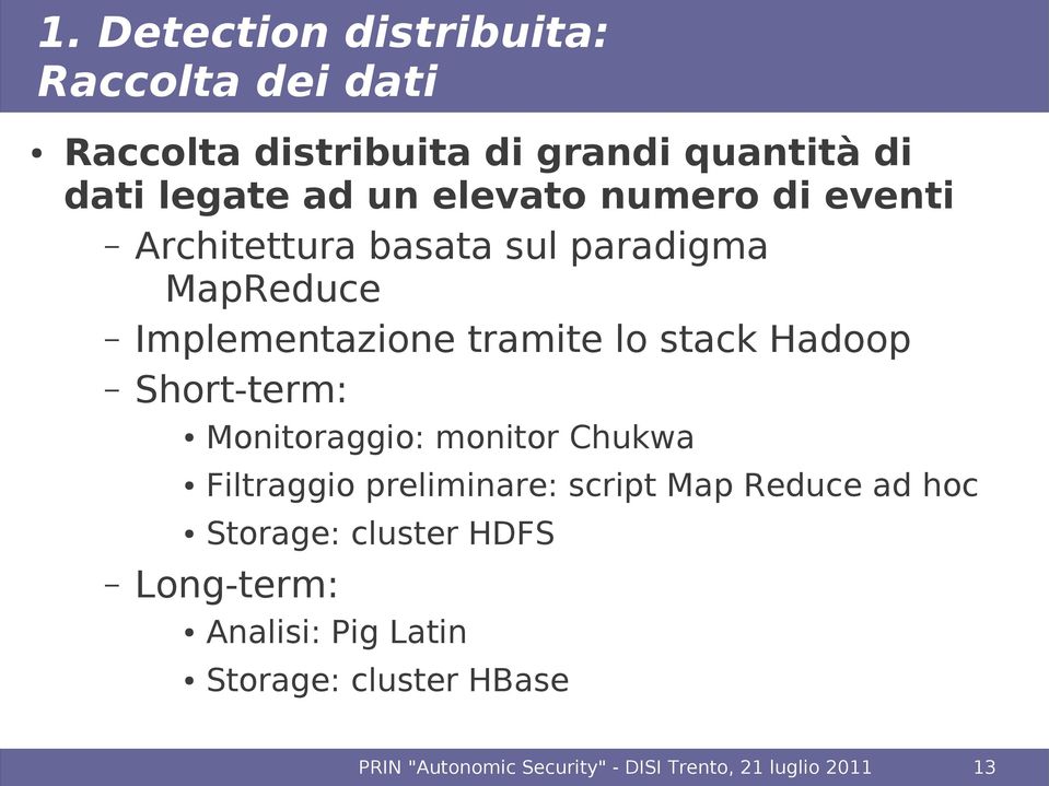 Monitoraggio: monitor Chukwa Filtraggio preliminare: script Map Reduce ad hoc Storage: cluster HDFS