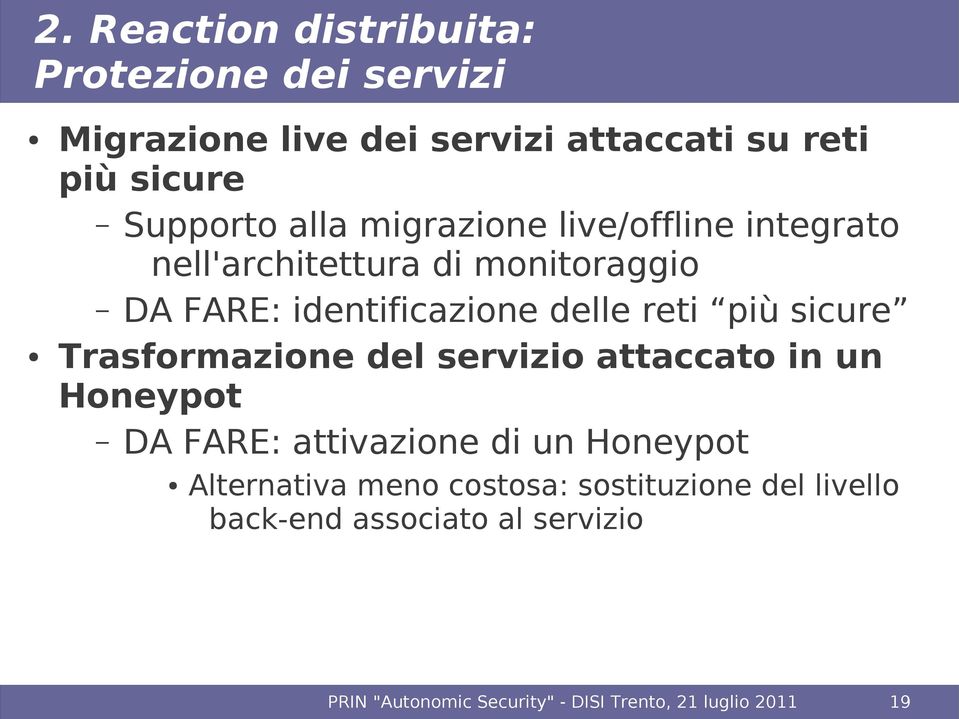 sicure Trasformazione del servizio attaccato in un Honeypot DA FARE: attivazione di un Honeypot Alternativa meno