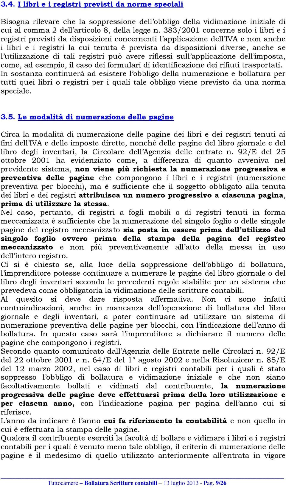 utilizzazione di tali registri può avere riflessi sull applicazione dell imposta, come, ad esempio, il caso dei formulari di identificazione dei rifiuti trasportati.