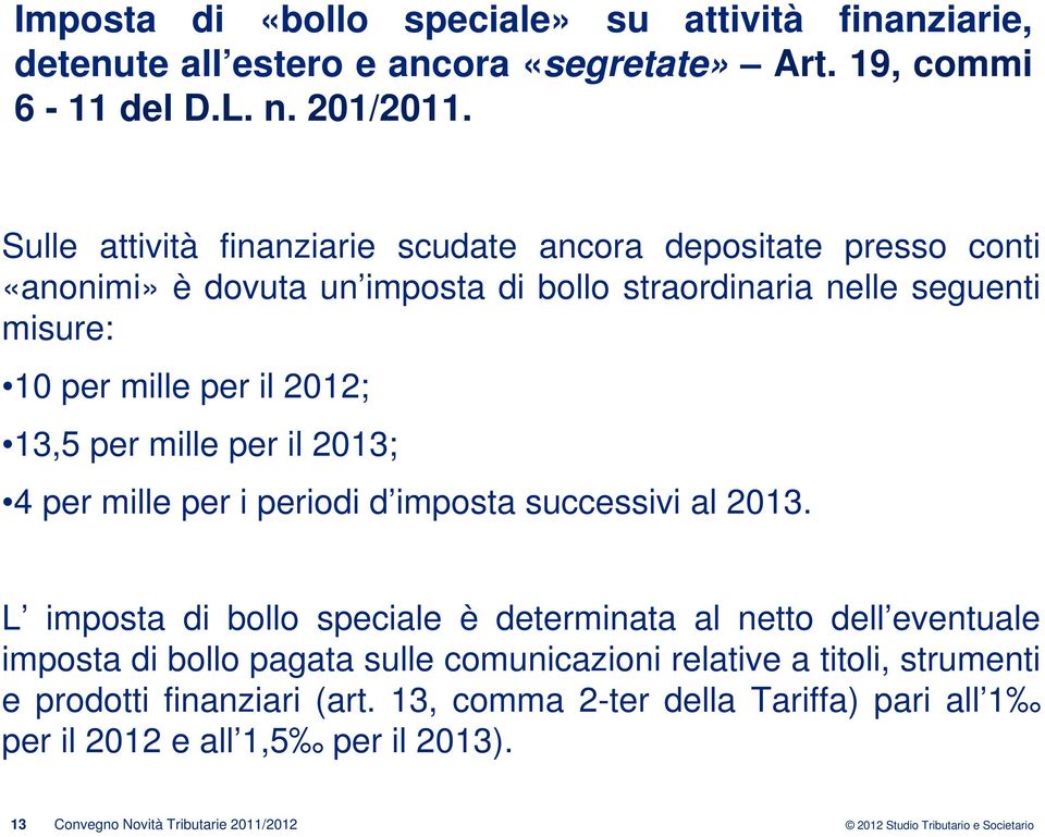 13,5 per mille per il 2013; 4 per mille per i periodi d imposta successivi al 2013.