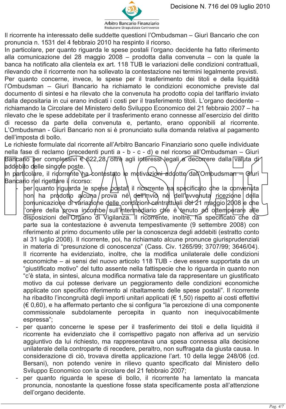 clientela ex art. 118 TUB le variazioni delle condizioni contrattuali, rilevando che il ricorrente non ha sollevato la contestazione nei termini legalmente previsti.