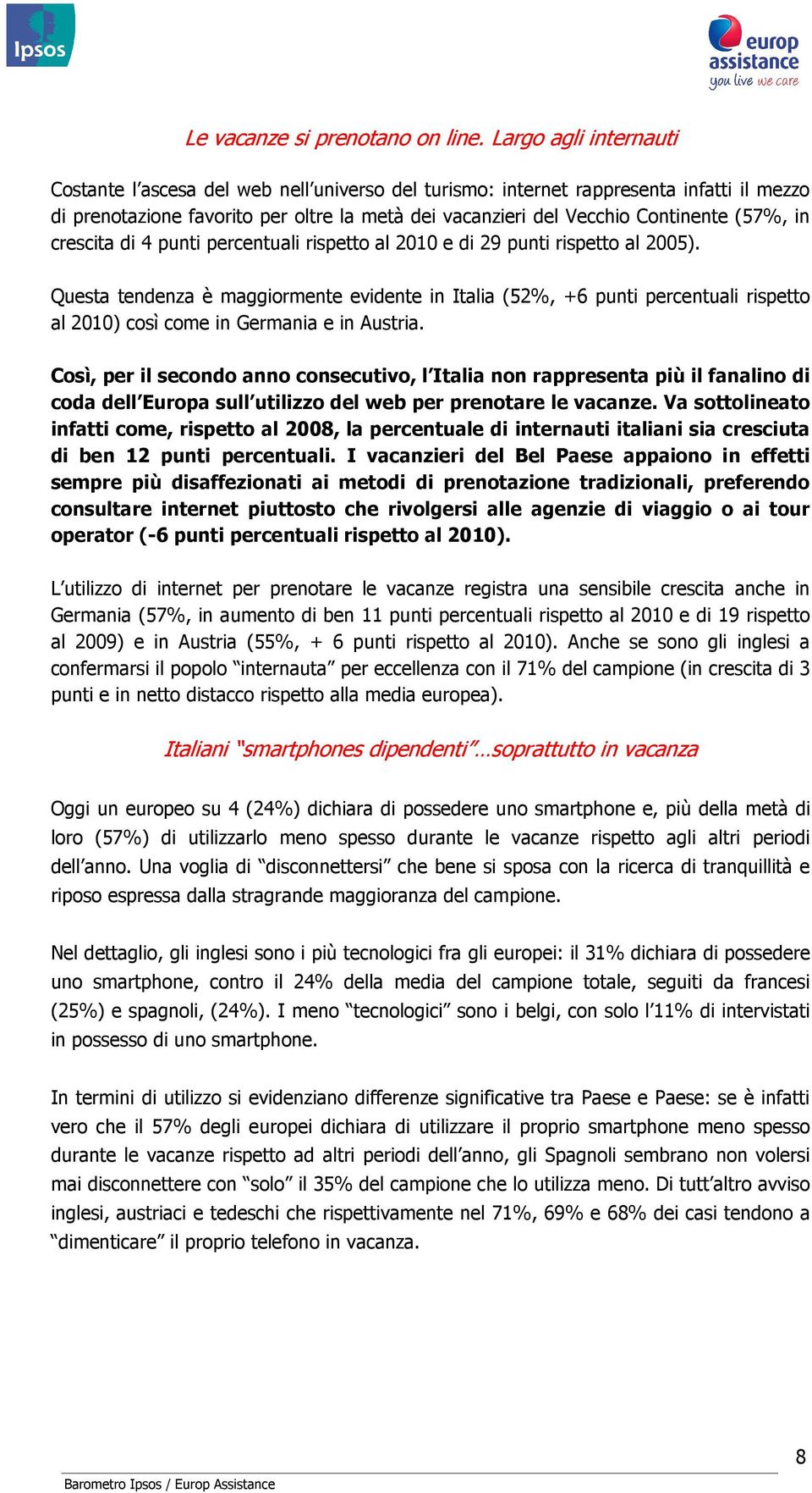 in crescita di 4 punti percentuali rispetto al 2010 e di 29 punti rispetto al 2005).